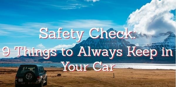 Safety Check: 9 Things to Always Keep in Your Car