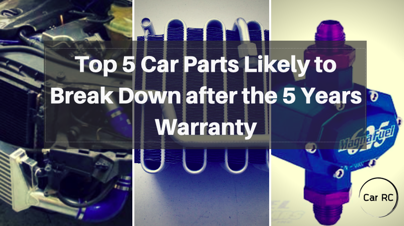 Top 5 Car Parts Likely to Break Down after the 5 Years Warranty